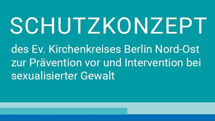 Schutzkonzept des Ev. Kirchenkreises Berlin Nord-Ost zur Prävention vor und Intervention bei sexualisierter Gewalt