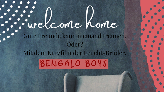 Herzlich willkommen mit Kurzkurzfilm der Leucht-Brüder, Bengalo Boys, am 12.11. um 19:00 in Gottesdienste Haus