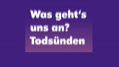 Was geht‘s uns an? Todsünden - Passionsandachten 2017 in der Region Nord