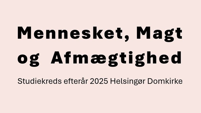 Studiekreds: Spørgsmålet om mennesket, magt og afmægtighed.