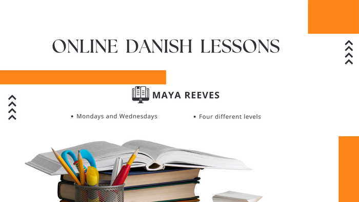 Online Danish lessons by Maya Reeves, available on Mondays and Wednesdays with four different levels.