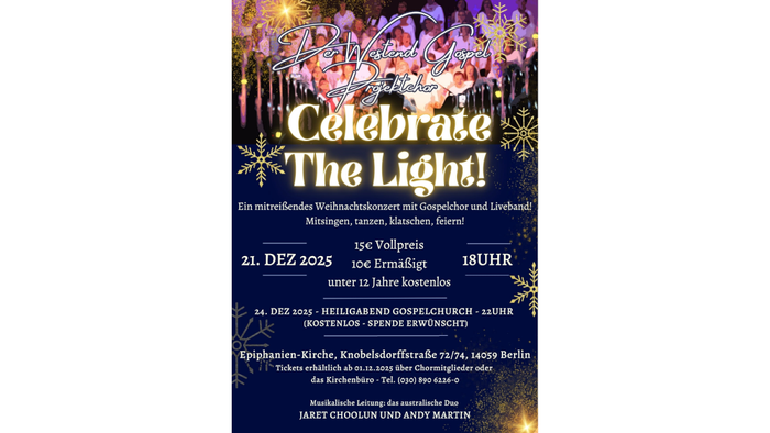 Plakat Weihnachtskonzert am 21.12.2025 um 18:00 Uhr in der Epiphanien-Kirche, Eintritt 15,- € / 10,- € (unter 12 Jahre kostenlos) Tickets erhältlich ab 1.12.2025 über Chormitglieder oder das Kirchenbüro - Tel. (030) 890 6226-0 Am 24.12.2025 22:00 Uhr Heil
