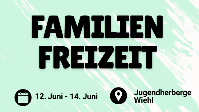 Familienfreizeit, 12.-14. Juni, Jugendherberge Wiehl