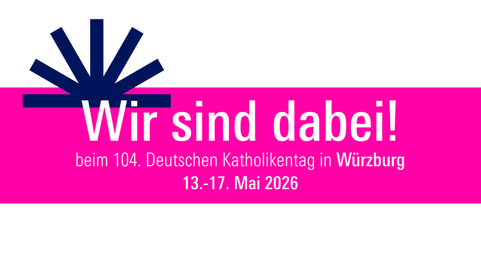 Wir sind dabei! beim 104. Deutschen Katholikentag in Würzburg. 13.-17.Mai 2026.