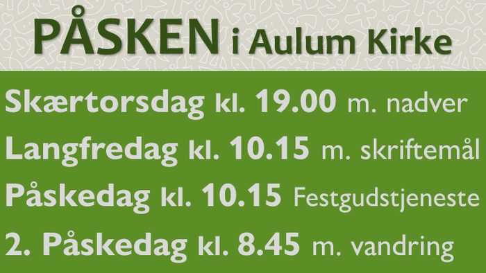 Påskegudstjenesteplan for Aulum Kirke med tider for Skærtorsdag, Langfredag, Påskedag og 2. påskedag.