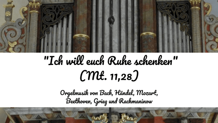 Orgelpfeifen der Kirchender Kirchenorgel mit dem Zitat ‚Ich will euch Ruhe schenken‘ (Mt. 11,28) und dem Hinweis auf Orgelmusik von Bach, Händel, Mozart, Beethoven, Grieg und Rachmaninow.
