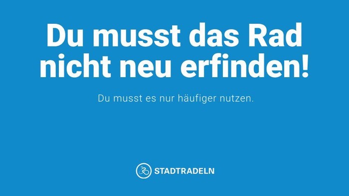 Slogan der Aktion Stadtradeln: DU musst das Rad nicht neu erfinden! Du musst es nur häufiger nutzen.