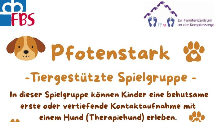 Pfotenstark -Tiergestützte Spielgruppe - In dieser Spielgruppe können Kinder eine behutsame erste oder vertiefende Kontaktaufnahme mit einem Hund (Therapiehund) erleben. Gefördert werden dabei: soziale Fähigkeiten, Umgang mit Ängsten, Stärkung des Selbstw