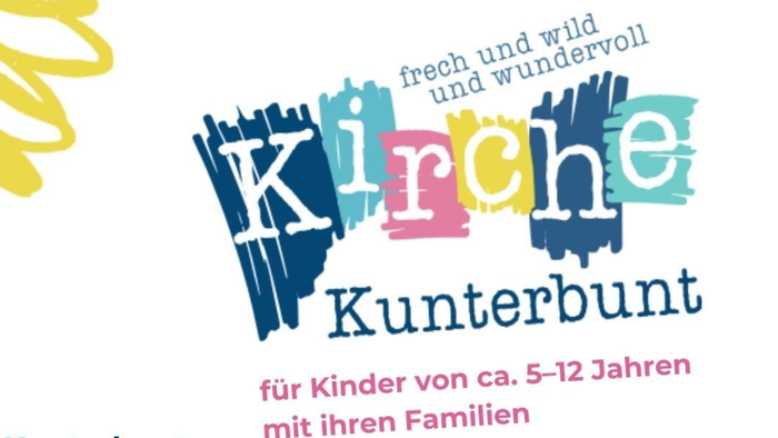 Schriftzug: Kirche Kunterbunt - frech und wild und wundervoll. Für Kinder von ca. 5-12 Jahren und ihren Familien