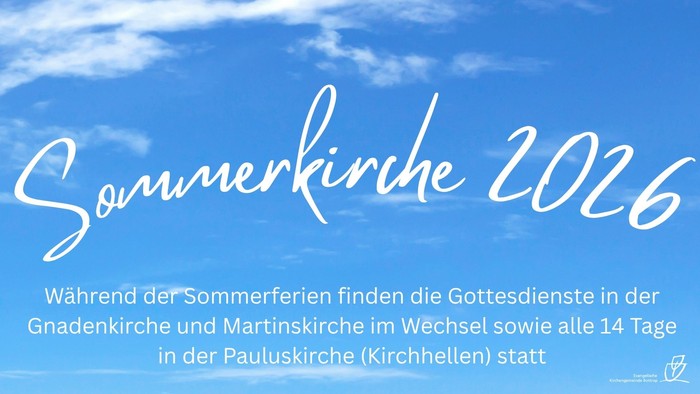 Bekanntmachung zu den Sommerkirchengottesdiensten 2026, die abwechselnd in der Gnadenkirche und der Martinskirche stattfinden, mit zusätzlichen Gottesdiensten in der Pauluskirche.