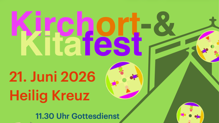 **Bekanntmachung zum Kirchort- & Kitafest am 21. Juni 2026 mit Gottesdienst und Aktivitäten in Heilig Kreuz.**