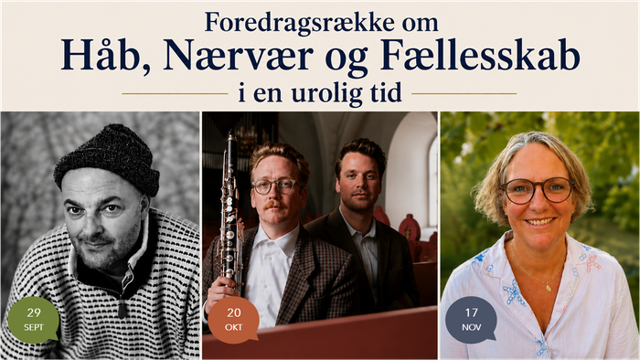 Foredragsrække om håb, nærhed og fællesskab i usikre tider med tre talere på forskellige datoer.