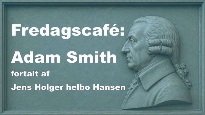 Et blåtonet portræt af økonomen Adam Smith med tekst om et fredagscafé-foredrag af Jens Holger Helbo Hansen.