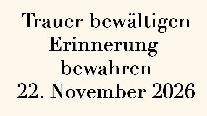 Das Bild zeigt den folgenden Text in einer Serifenschrift: Trauer bewältigen Erinnerung bewahren 22. November 2026