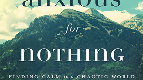 Anxious for Nothing - Online Bible Study - Max Lucado