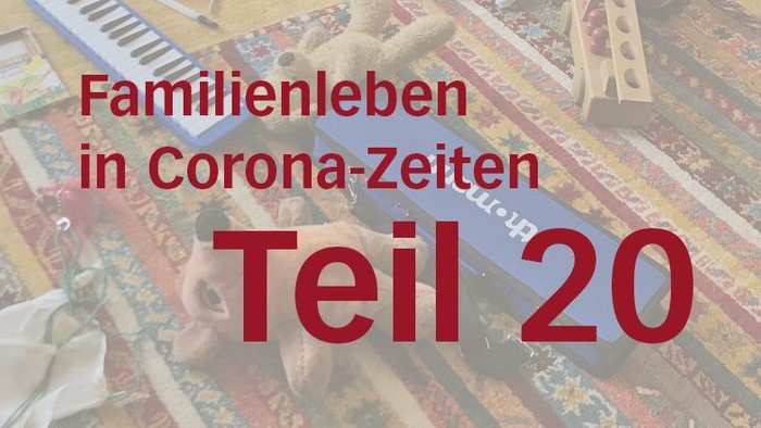 Familienleben in Corona-Zeiten Teil 20