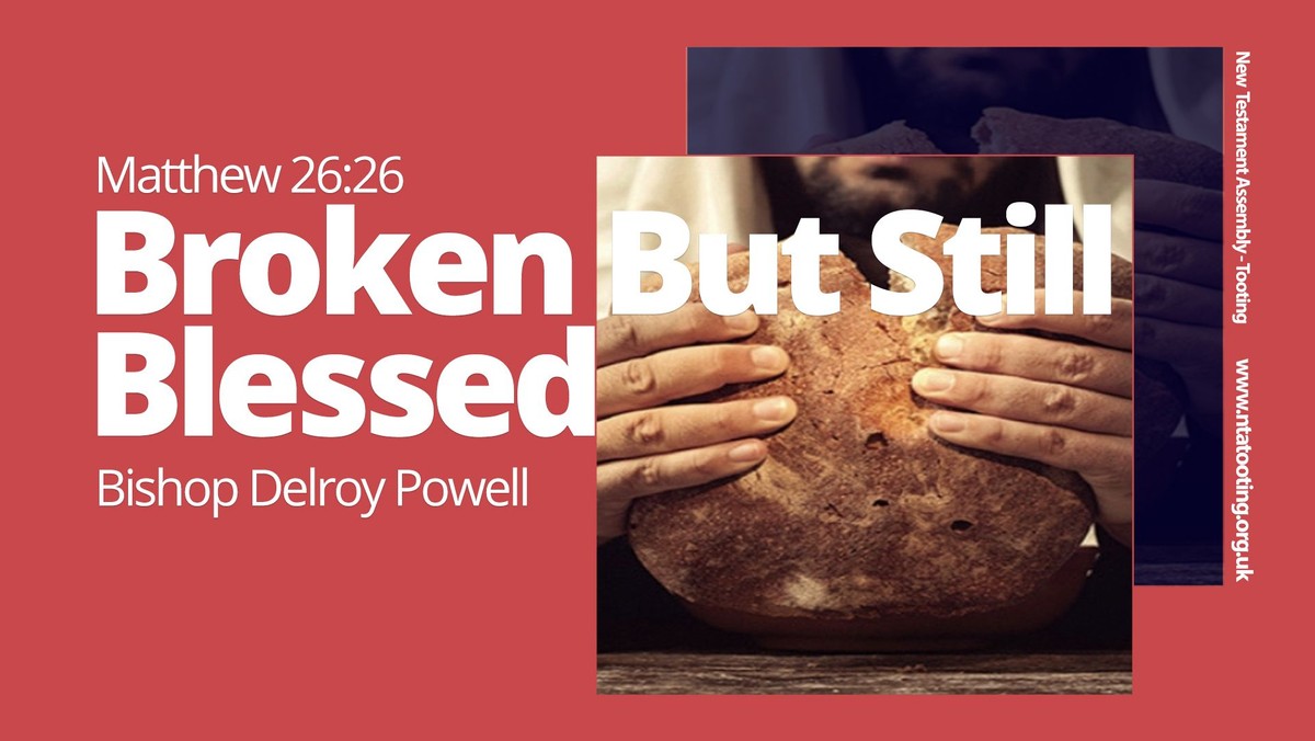 Sunday Sermon: Broken But Still Blessed with Bishop Delroy Powell