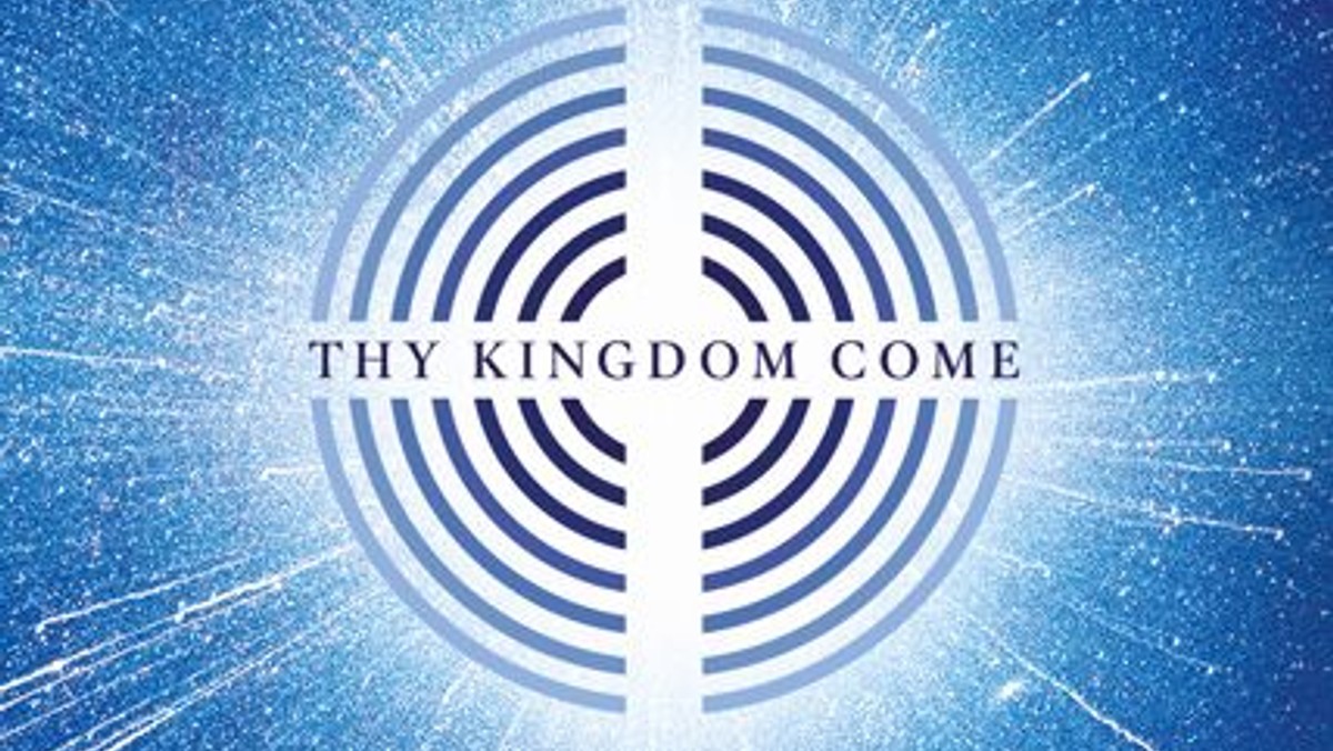 THY KINGDOM COME