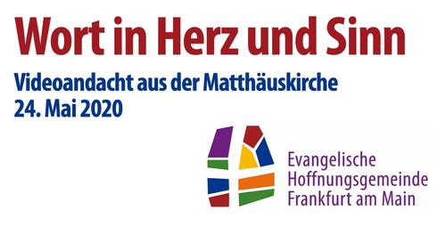 Wort in Herz und Sinn. 11. Videoandacht am Sonntag Exaudi