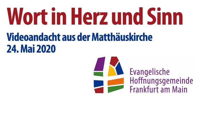 Videoandacht der Evangelischen Hofnungsgemeinde Frankfurt am Main vom 24. Mai 2020