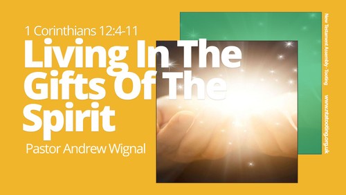 Sunday Sermon: Living In The Gifts Of The Spirit - Pastor Andrew Wignal