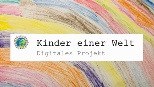 Kinder einer Welt - ein digitales Projekt