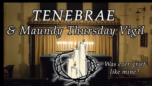 TENEBRAE & Maundy Thursday Vigil