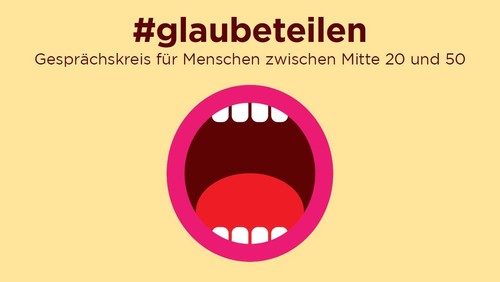 #glaubeteilen - ein Glaubensgespräch mit Bibelarbeit für Menschen zwischen Mitte 20 und 50