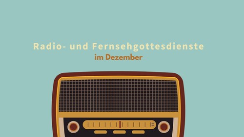 Gottesdienste im Fernsehen und Radio zur (Vor-)Weihnachtszeit