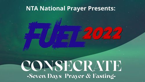FUEL 22 CONSECRATE 7 Days PRAYER & FASTING Sun 9/1/22 – Sat 15/1/22