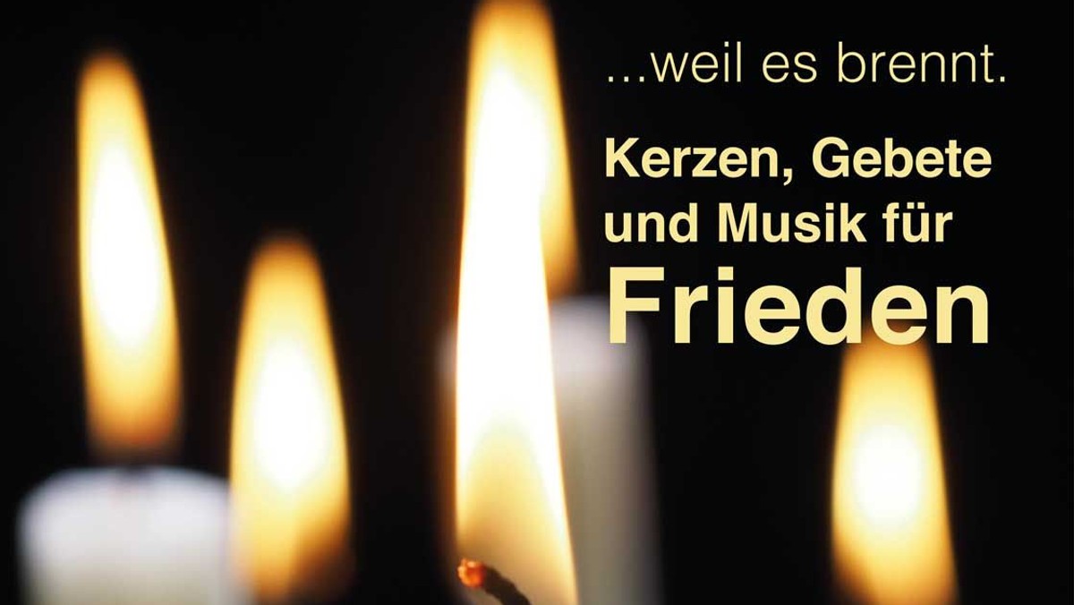 ...weil es brennt! Kerzen, Gebete und Musik für Frieden