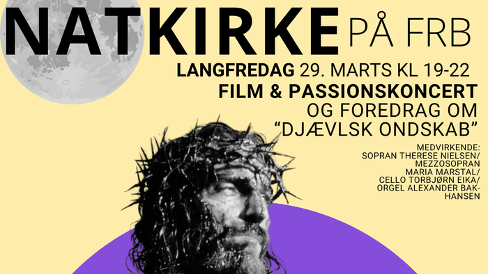 Natkirke på Frb: Langfredag 29. marts KL 19-22 - Film & passionskoncert og foredrag om Djaevlsk Onskab