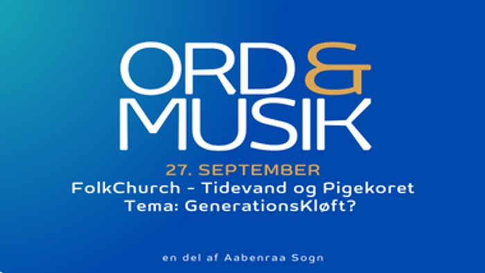 Ord & Musik 27. september, FolkChurch - Tidevand og Pigekoret, Tema: Generationskleft?