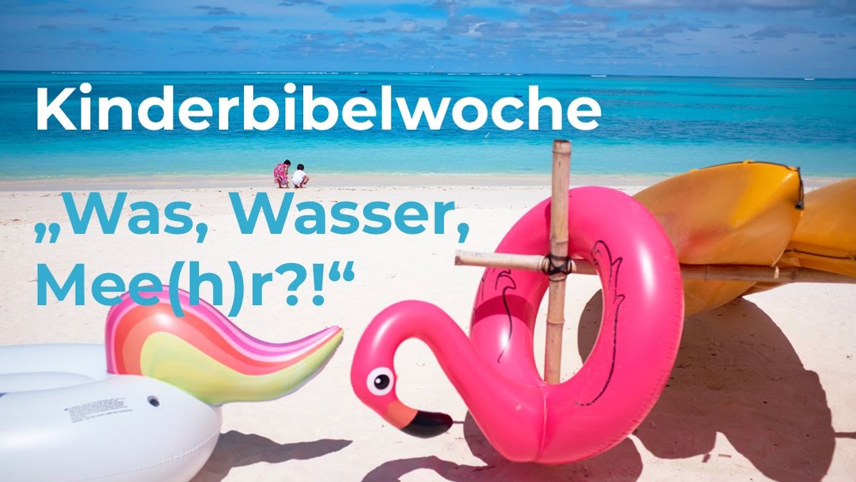 Kinderbibelwoche „Was, Wasser, Mee(h)r?!“