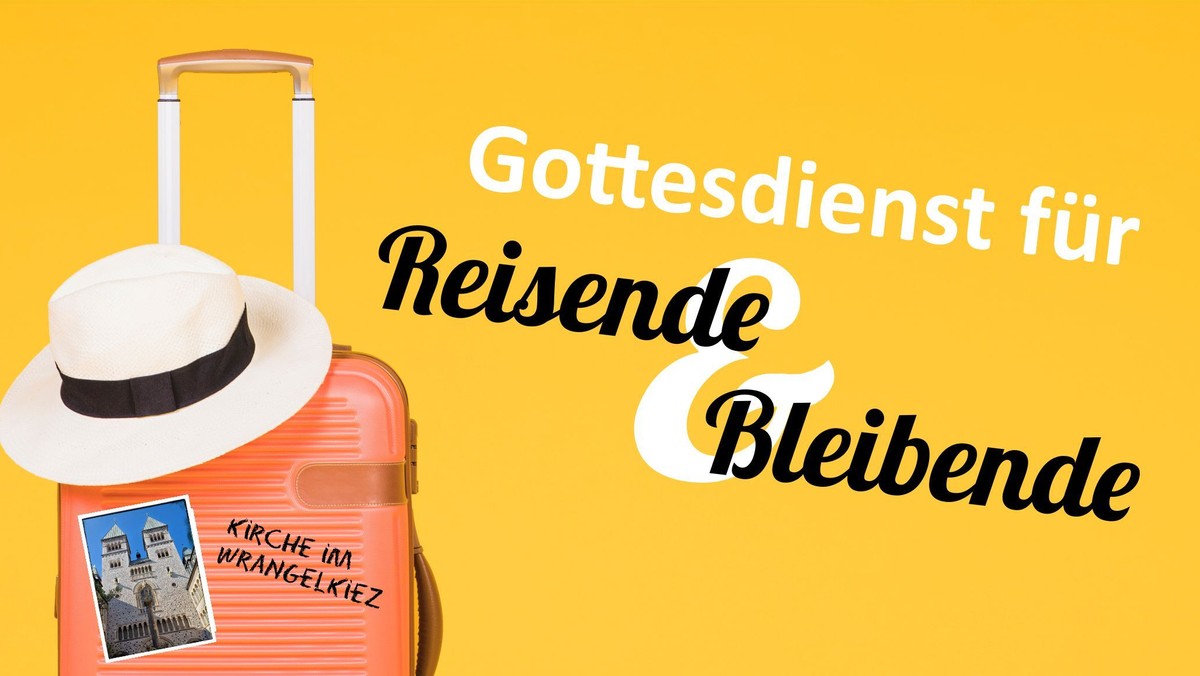 Gottesdienst für Reisende und Bleibende - mit persönlichem (Reise-)Segen