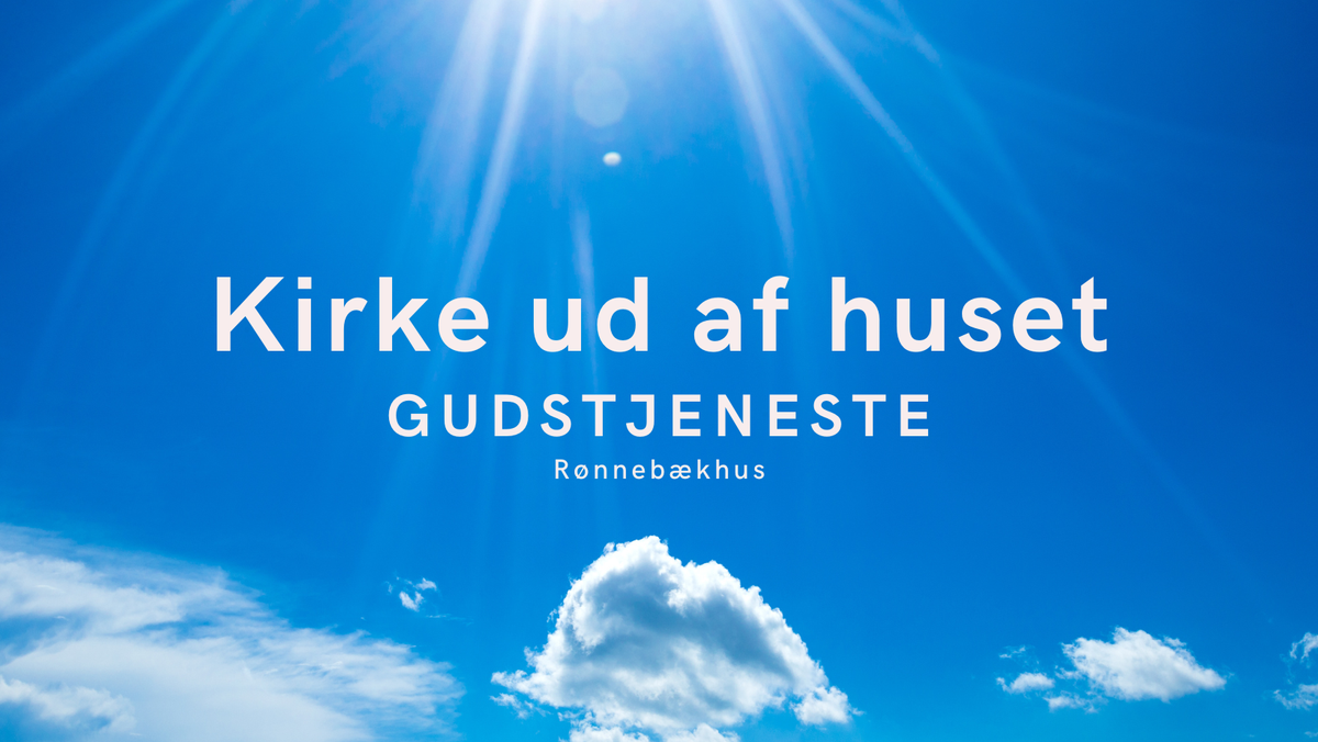 Kirke ud af huset - Gudstjeneste på Rønnebækhus