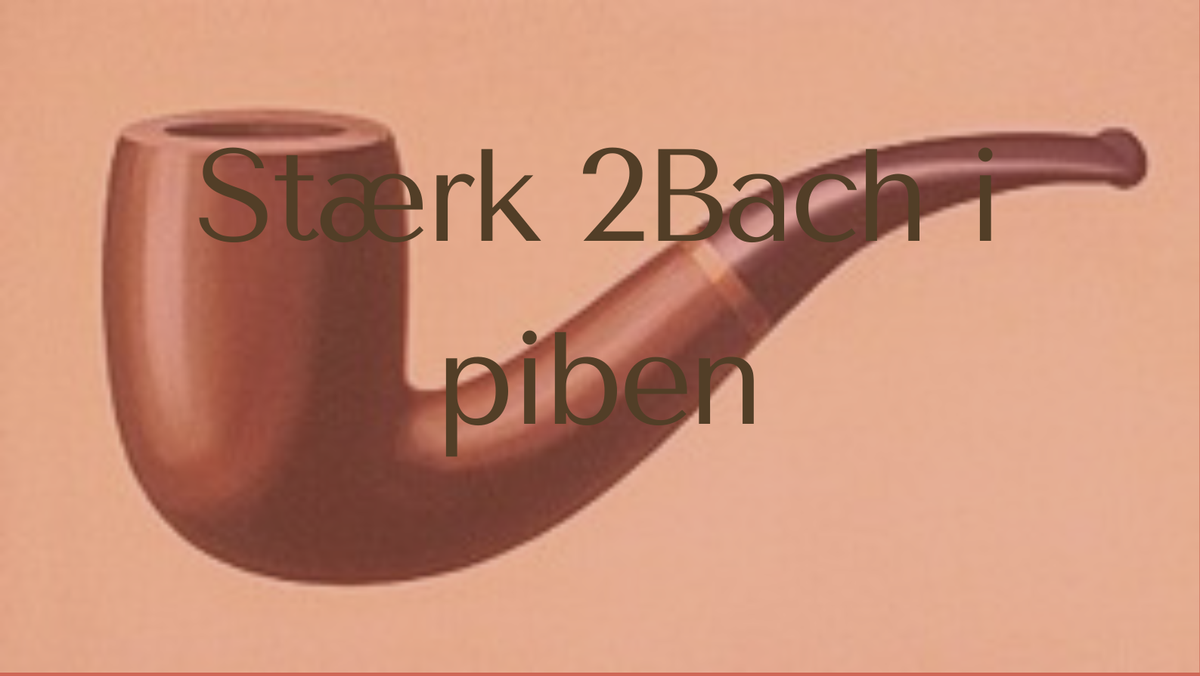 Stærk 2Bach i piben