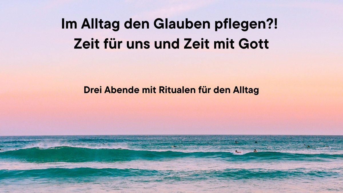 Im Alltag den Glauben pflegen