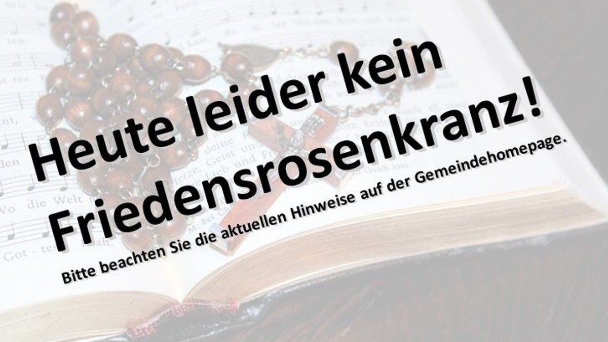 Heute leider kein Friedensrosenkranz