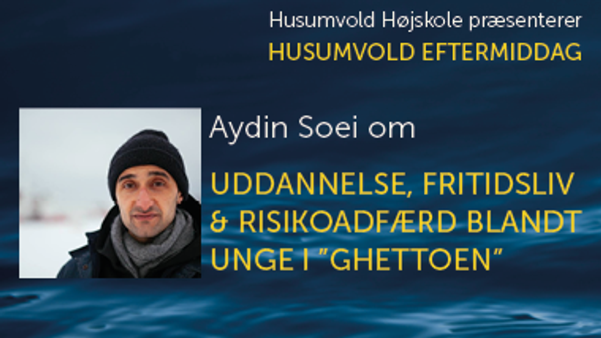 Husumvold eftermiddag: Aydin Soei om uddannelse, fritidsliv og risikoadfærd blandt unge i ”ghettoen”.
