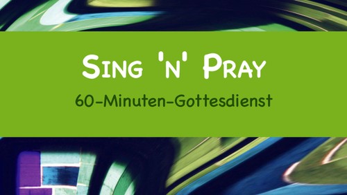 Sing, n`Pray Gottesdienst
