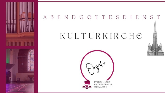 Abendgottesdienst Kulturkirche, Orgel, Evangelische Kirchengemeinde Tiergarten