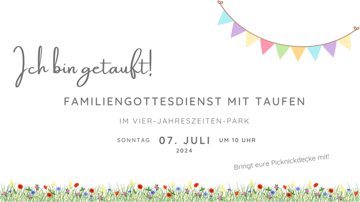 Einladung zur Familiengottesdienst mit Taufe am 07. Juli 2024 im Vier-Jahreszeiten-Park um 10 Uhr.
