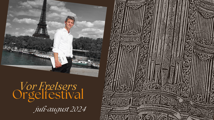 En mand i Paris med Eiffeltårnet i baggrunden, Vor Frelers Orgelfestival juli/august 2024
