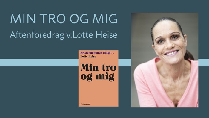 Min tro og mig - Aftenforedrag med Lotte Heise