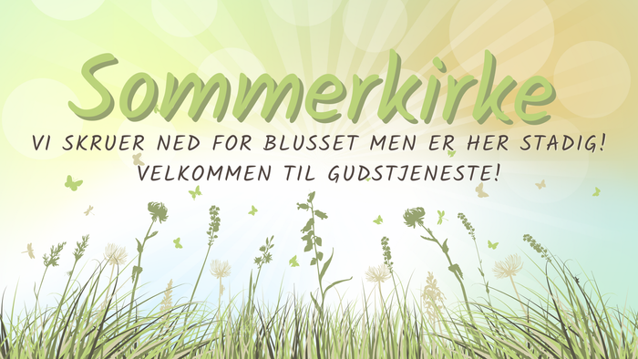 Sommerkirke i skruer med blusset men er her stadig, velkommen til gudstjeneste