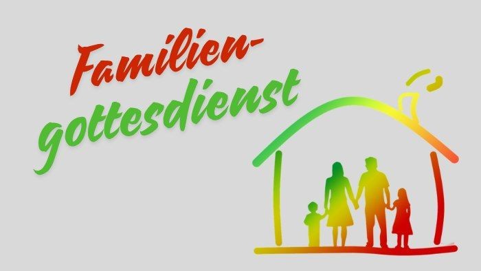 Das Bild zeigt den Text "Familien-gottesdienst" und eine bunte Darstellung einer Familie vor einem Haus.