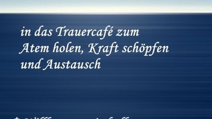 Trauercafé Seeklang bietet Herzliche Einladung, in das Trauercafé zum Atem holen, Kraft schöpfen und Austausch.