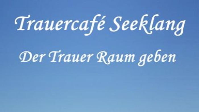 Trauercafé Seeklang bietet Herzliche Einladung, in das Trauercafé zum Atem holen, Kraft schöpfen und Austausch.
