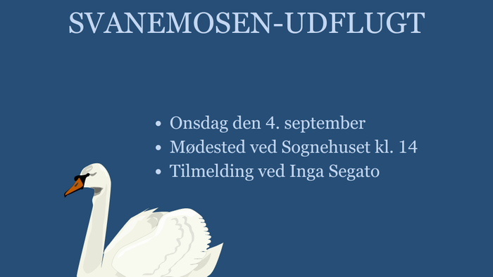 Svanemosen-udflugt den 4. september mod Sognehuset kl. 14, tilmelding ved Inga Segato